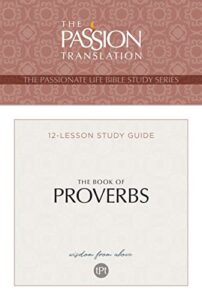tpt the book of proverbs: 12-lesson study guide (the passionate life bible study series)
