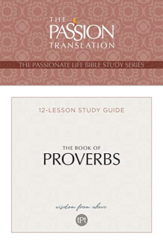 TPT The Book of Proverbs: 12-Lesson Study Guide (The Passionate Life Bible Study Series)