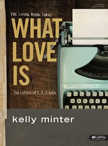 what love is - bible study book: the letters of 1, 2, 3 john (the living room series)