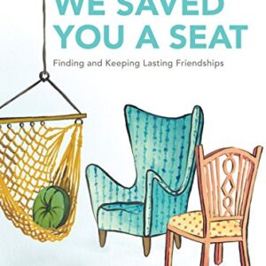 We Saved You a Seat - Teen Girls' Bible Study Book: Finding and Keeping Lasting Friendships