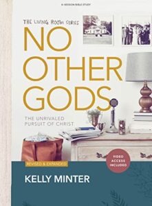 no other gods - bible study book with video access: the unrivaled pursuit of christ (the living room series)