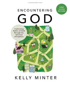 encountering god - bible study book with video access: cultivating habits of faith through spiritual disciplines