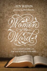 women of the word: how to study the bible with both our hearts and our minds (second edition)