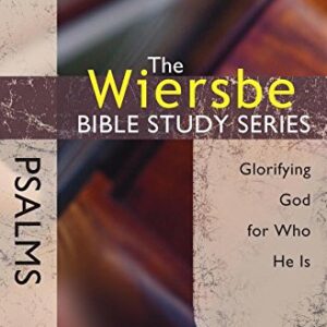 The Wiersbe Bible Study Series: Psalms: Glorifying God for Who He Is