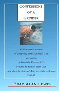 confessions of a grinder: my first-person account of competing in the america’s cup as a grinder on board the 12-meter usa from the st. francis yacht ... really cool, 1986-87, fremantle, australia