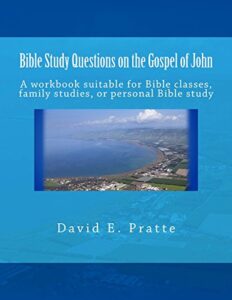 bible study questions on the gospel of john: a workbook suitable for bible classes, family studies, or personal bible study