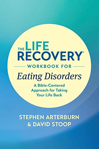 The Life Recovery Workbook for Eating Disorders: A Bible-Centered Approach for Taking Your Life Back (Life Recovery Topical Workbook)