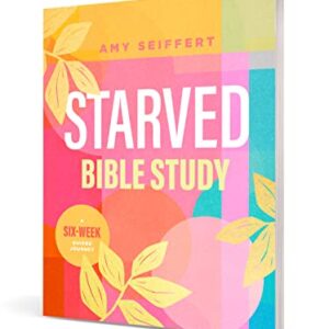 Starved Bible Study: A Six-Week Guided Journey