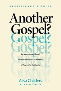 another gospel? participant’s guide: six sessions on the search for truth in response to the claims of progressive christianity