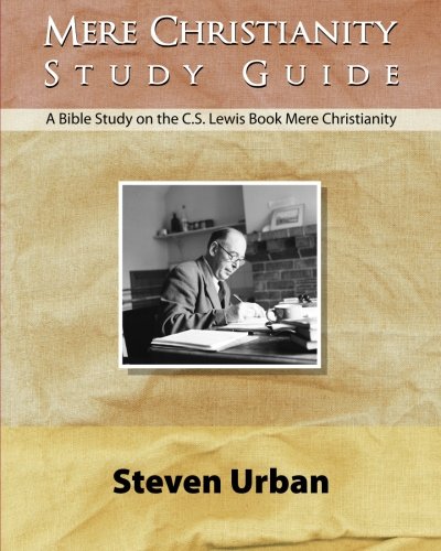 Mere Christianity Study Guide: A Bible Study on the C.S. Lewis Book Mere Christianity (CS Lewis Study Series)
