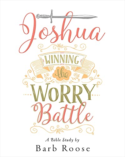 Joshua - Women's Bible Study Participant Workbook: Winning the Worry Battle