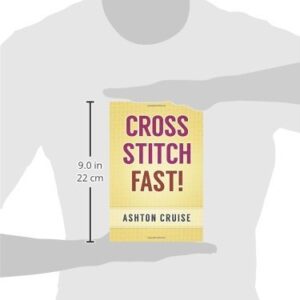 Cross Stitch: Learn Cross Stitch FAST! - Learn the Basics of Cross Stitch In No Time (Cross Stitch, Cross Stitch Course, Cross Stitch Development, Cross Stitch Books, Cross Stitch for Beginners)