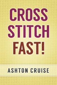 cross stitch: learn cross stitch fast! - learn the basics of cross stitch in no time (cross stitch, cross stitch course, cross stitch development, cross stitch books, cross stitch for beginners)