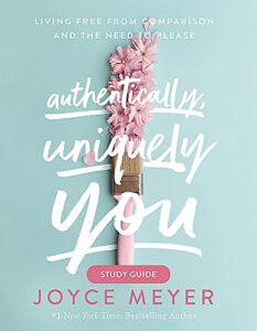 authentically, uniquely you study guide: living free from comparison and the need to please