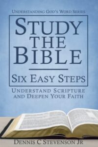 study the bible - six easy steps: the how-to bible study guide for everyday christians