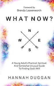 what now?: a young adult's practical, spiritual, and somewhat unusual guide to finding god's will