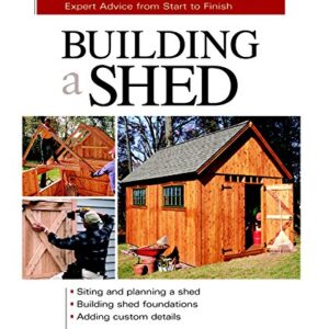 Building a Shed: Siting and Planning a Shed, Building Shed Foundations, Adding Custom Details (Build Like a Pro Series)