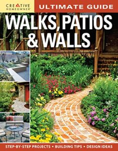 ultimate guide: walks, patios & walls (creative homeowner) design ideas with step-by-step diy instructions and more than 500 photos for brick, mortar, concrete, flagstone, & tile (landscaping)
