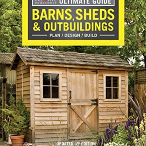 Ultimate Guide: Barns, Sheds & Outbuildings, Updated 4th Edition, Plan/Design/Build: Step-by-Step Building and Design Instructions (Creative Homeowner) Catalog of Plans for More Than 100 Outbuildings