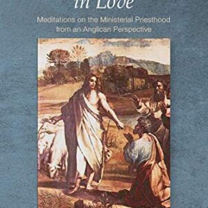 To Persevere in Love: Meditations on the Ministerial Priesthood from an Anglican Perspective