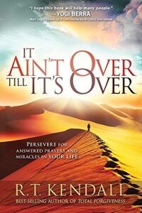 it ain't over till it's over: persevere for answered prayers and miracles in your life