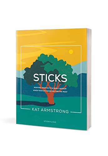 Sticks: Rooting Your Faith in Godly Wisdom When Your Decisions Matter the Most (Storyline Bible Studies)