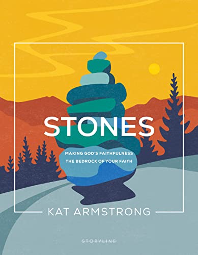 Stones: Making God’s Faithfulness the Bedrock of Your Faith (Storyline Bible Studies)