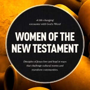 Women of the New Testament: A Bible Study on How Followers of Jesus Transcended Culture and Transformed Communities (LifeChange)