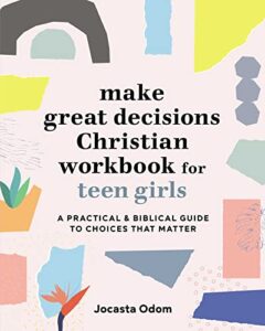make great decisions christian workbook for teen girls: a practical & biblical guide to choices that matter