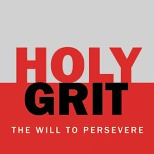 Holy Grit: The Will to Persevere