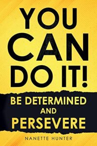 you can do it! be determined and persevere