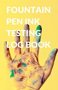 fountain pen ink testing log book for inks, calligraphy, and pens