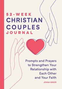 52-week christian couples journal: prompts and prayers to strengthen your relationship with each other and your faith