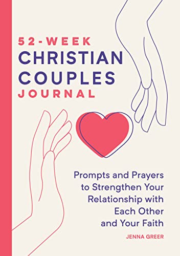 52-Week Christian Couples Journal: Prompts and Prayers to Strengthen Your Relationship with Each Other and Your Faith