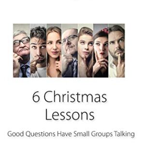 Question-based Bible Study Guide -- 6 Christmas Lessons: Good Questions Have Groups Talking (Good Questions Have Groups Have Talking)