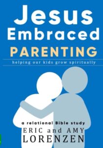 jesus embraced parenting: helping our kids grow spiritually (jesus embraced bible studies)