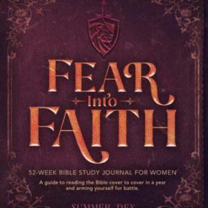 Fear Into Faith: 52-Week Bible Study Journal for Women: A Guide to Reading the Bible Cover to Cover in a Year and Arming Yourself for Battle