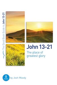 john 13-21: the place of greatest glory (good book guides)