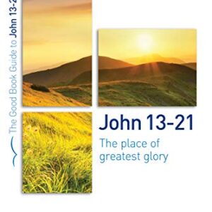 John 13-21: The place of greatest glory (Good Book Guides)