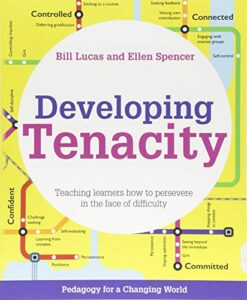 developing tenacity; teaching learners how to persevere in the face of difficulty (pedagogy for a changing world series)