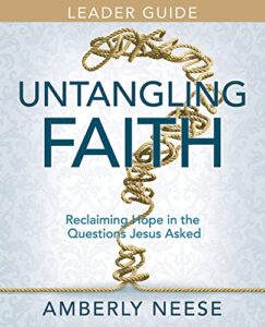 untangling faith women's bible study leader guide: reclaiming hope in the questions jesus asked