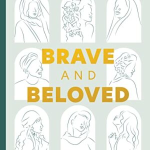 Brave and Beloved: A Bible Study for Women Exploring the Wisdom and Diversity of Women in the Bible