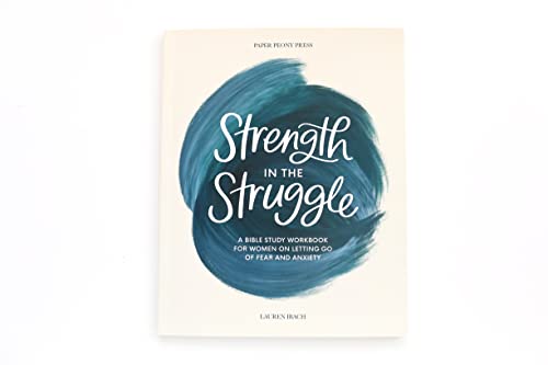 Strength in the Struggle: A Bible Study Workbook for Women on Letting Go of Fear and Anxiety