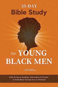 35-day bible study for young black men: daily scripture readings, affirmations & prompts to guide black teenage guys to manhood