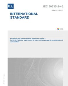 iec 60335-2-40 ed. 6.0 en:2018, sixth edition: household and similar electrical appliances - safety - part 2-40: particular requirements for electrical heat pumps, air-conditioners and dehumidifiers