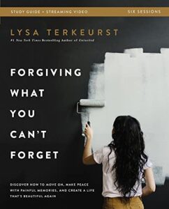 forgiving what you can't forget bible study guide plus streaming video: discover how to move on, make peace with painful memories, and create a life that's beautiful again