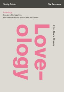 loveology bible study guide: god. love. marriage. sex. and the never-ending story of male and female.