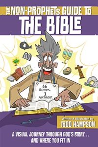 the non-prophet's guide to the bible: a visual journey through god’s story...and where you fit in
