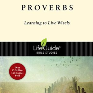 Proverbs: Learning to Live Wisely (LifeGuide Bible Studies)