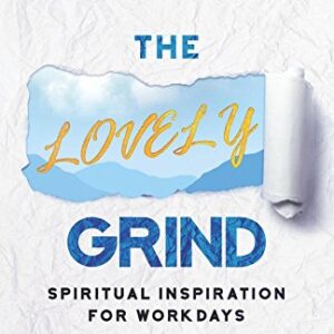 The Lovely Grind: Spiritual Inspiration for Workdays